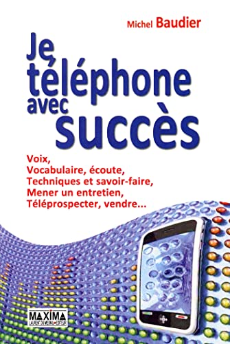 Beispielbild fr Je tlphone avec succs : Voix, vocabulaire, coute, Techniques et savoir-faire, Mener un entretien, Tlprospection, Vente zum Verkauf von medimops