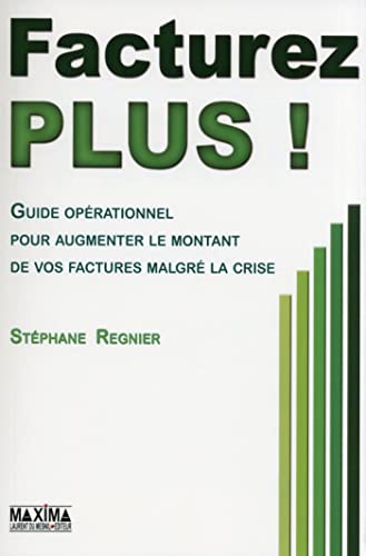 9782840017721: Facturez plus !: Guide oprationnel pour augmenter le montant de vos factures malgr la crise