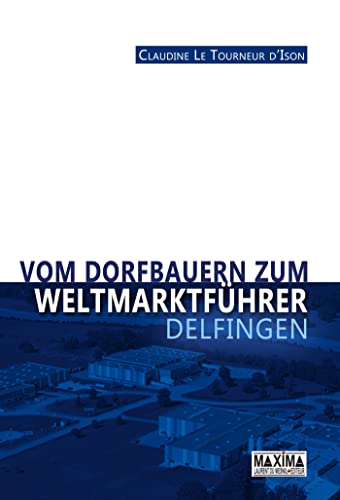 Beispielbild fr Vom dorfbauern zum weltmarktfhrer : Delfingen [Broch] Le Tourneur-D'Ison, Claudine zum Verkauf von BIBLIO-NET