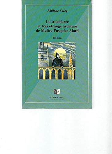 Beispielbild fr La Troublante et trs Etrange Aventure de Matre Pasquier-Alard, notaire royal  Montreuil zum Verkauf von medimops