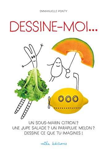 Beispielbild fr Dessine moi. un sous-marin citron ? Une jupe salade ? Un parapluie melon ? zum Verkauf von Ammareal