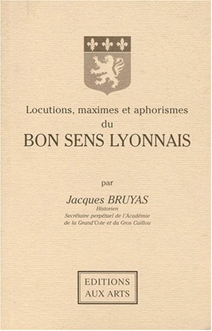 Stock image for Locutions, maximes et aphorismes du bon sens lyonnais for sale by Ammareal