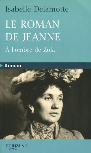 Beispielbild fr Le roman de Jeanne : A l'ombre de Zola zum Verkauf von Ammareal