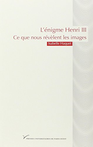 9782840160977: L'nigme Henri III : Ce que nous rvlent les images