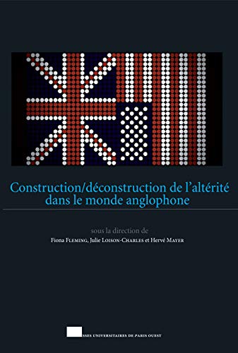 Beispielbild fr Construction/dconstruction De L'altrit Dans Le Monde Anglophone zum Verkauf von RECYCLIVRE