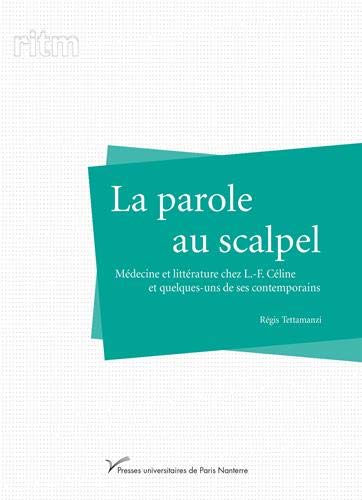 Stock image for La parole au scalpel: Mdecine et littrature chez L.-F. Cline et quelques-uns de ses contemporains for sale by Gallix