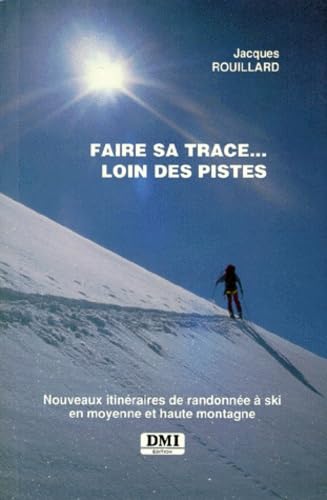 Beispielbild fr Faire sa trace, loin des pistes : Nouveaux itinraires de randonne  ski en moyenne et haute montagne zum Verkauf von medimops