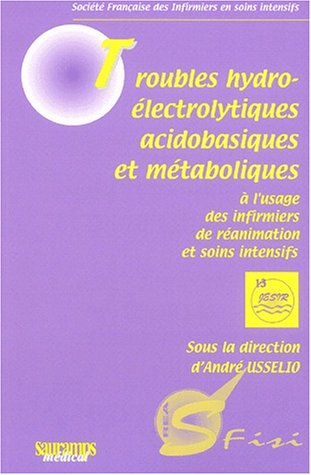 Stock image for Troubles Hydro-lectrolytiques Acidobasiques Et Mtaboliques :  L'usage Des Infirmiers De Ranimati for sale by RECYCLIVRE