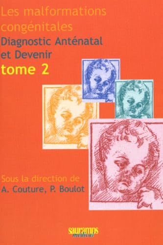 9782840233534: LES MALFORMATIONS CONGENITALES - DIAGNOSTIC ANTENATAL ET DEVENIR: Diagnostic antnatal et devenir Tome 2