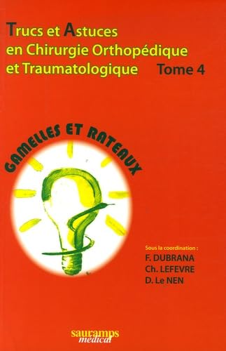 Stock image for TRUCS ET ASTUCES EN CHIRURGIE ORTHOPEDIQUE ET TRAUMATOLOGIQUE TOME 4 (4) for sale by Gallix