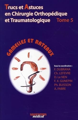 Stock image for Trucs et astuces en chirurgie orthopdique et traumatologique : Tome 5, Gamelles et rateaux for sale by Revaluation Books