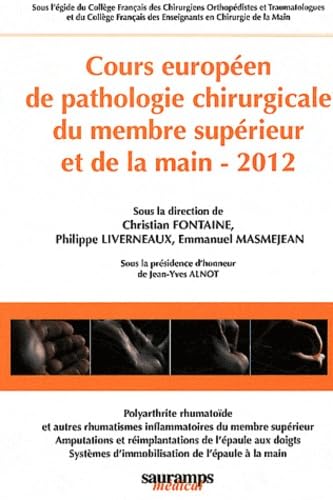 Stock image for COURS EUROPEEN DE PATHOLOGIE CHIRURGICALE DU MEMBRE SUPERIEUR ET DE LA MAIN 2012 for sale by Gallix