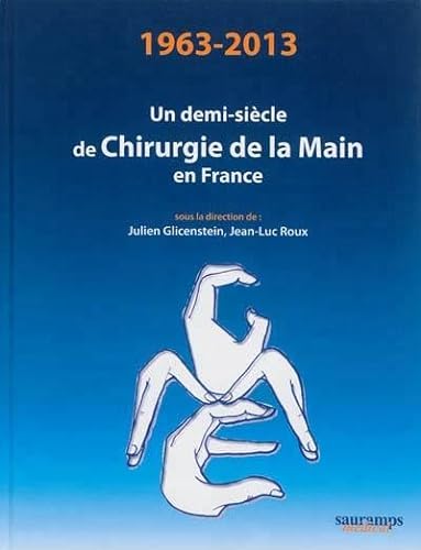 9782840239093: 1963-2013 UN DEMI-SIECLE DE CHIRURGIE DE LA MAIN EN FRANCE
