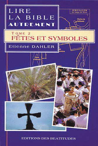 Stock image for Lire la Bible autrement. Tome 2 : Fêtes et symboles Dahler, Etienne for sale by LIVREAUTRESORSAS