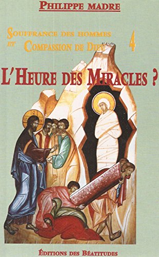 Imagen de archivo de Souffrance des hommes et compassion de Dieu Tome 4 : L'heure des miracles ? a la venta por Librairie Th  la page