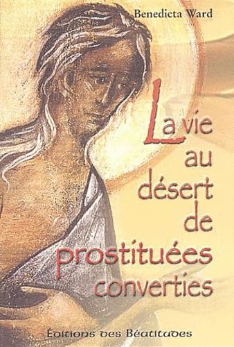 9782840242154: La vie au dsert de prostitues converties : Etude du repentir dans les sources du premier monachisme