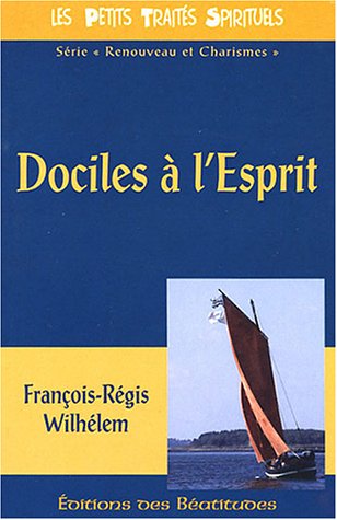 Dociles à l'Esprit : Vie charismatique et vie mystique - François-Régis Wilhélem