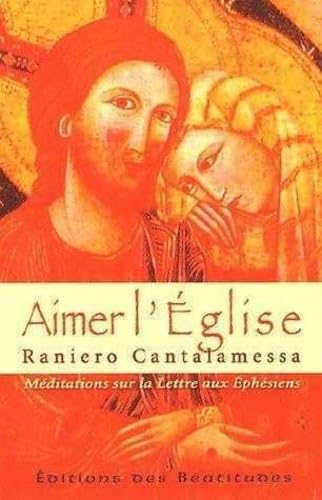 Aimer lâ€™Ã‰glise: MÃ©ditations sur la Lettre aux EphÃ©siens (9782840242246) by Cantalamessa, Raniero