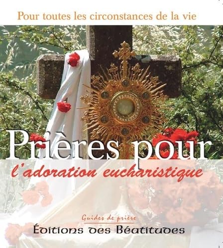 Stock image for Prires pour l'adoration eucharistique : Dans toutes les circonstances de la vie for sale by medimops