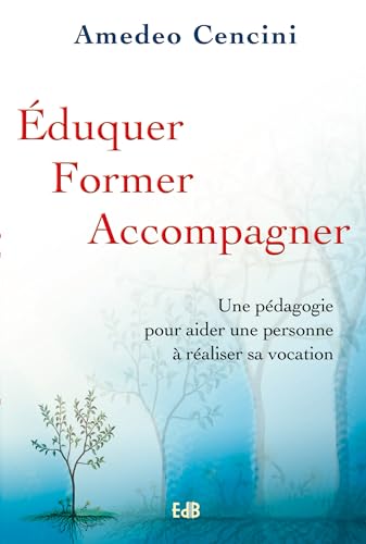 Imagen de archivo de Eduquer, former, accompagner : Une pdagogie pour aider une personner  raliser sa vocation a la venta por Ammareal