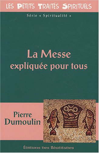 9782840242994: La Messe explique pour tous (Petits traits spirituels)