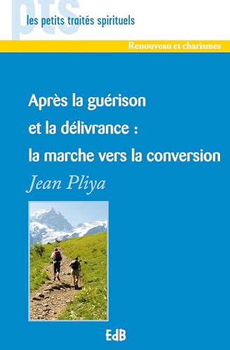 9782840243472: APRES la GUERISON ET la DELIVRANCE: LA MARCHE VERS LA CONVERSION