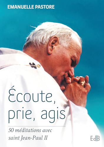 Stock image for Ecoute, prie, agis : 50 mditations avec Saint Jean-Paul II for sale by Ammareal