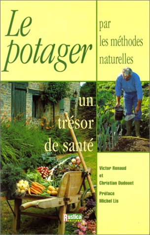 Beispielbild fr Le potager par les mthodes naturelles, un trsor de sant zum Verkauf von Ammareal