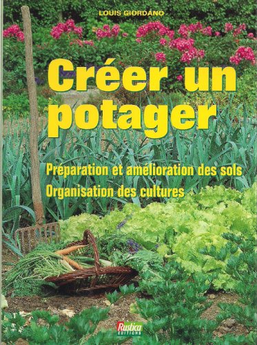 Stock image for Crer un potager : prparation et amlioration des sols . Organisation des cultures for sale by Ammareal