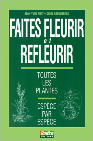 Imagen de archivo de Faites fleurir et refleurir toutes les plantes a la venta por medimops