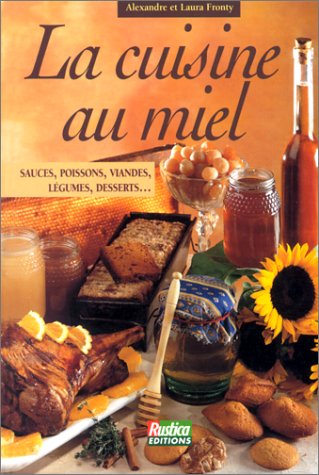 Beispielbild fr La cuisine au miel : Sauces, poissons, viandes, lgumes, dsserts. zum Verkauf von Ammareal
