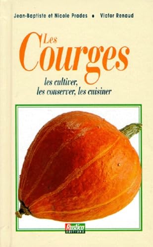 9782840382409: LES COURGES. Les cultiver, les conserver, les cuisiner