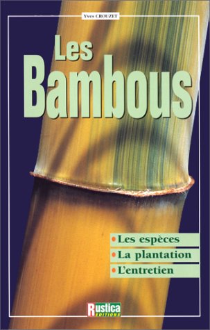Beispielbild fr Les Bambous : Les espces, la plantation, l'entretien zum Verkauf von Ammareal
