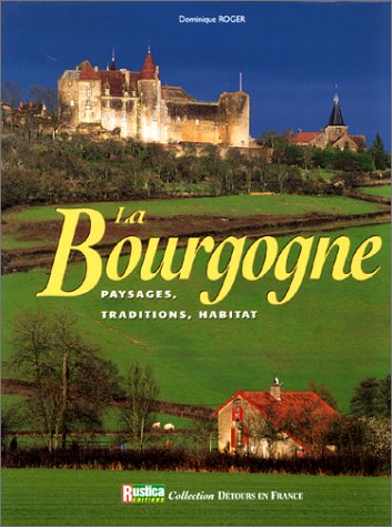 Beispielbild fr La Bourgogne : paysages, traditions, habitat zum Verkauf von Ammareal