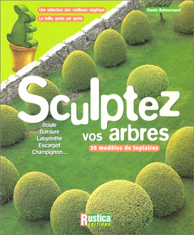 Stock image for Sculptez vos arbres : Une slection des meilleurs vgtaux, la taille, geste par geste for sale by Ammareal