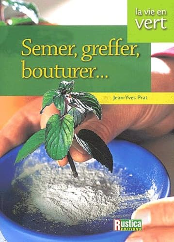 Imagen de archivo de Semer, greffer, multiplier vos plantes a la venta por medimops