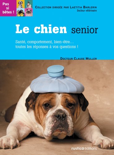 Stock image for Le chien senior: Sant, comportement, bien-tre.toutes les rponses  vos questions ! for sale by Ammareal