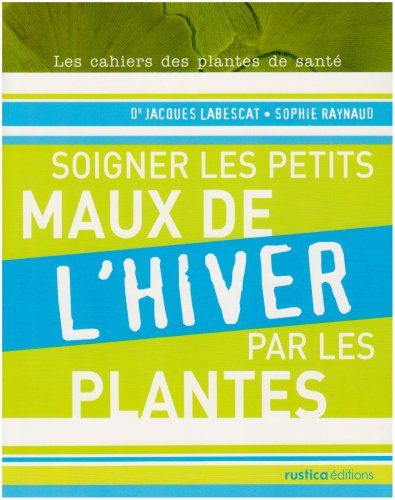 Beispielbild fr Soigner les petits maux de l'hiver par les plantes zum Verkauf von medimops