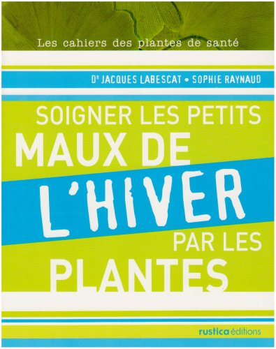 Beispielbild fr Soigner les petits maux de l'hiver par les plantes zum Verkauf von Ammareal