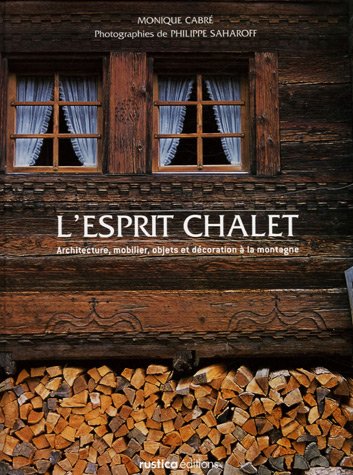 Beispielbild fr L'esprit chalet : Architecture, mobilier, objets et dcoration  la montagne zum Verkauf von medimops