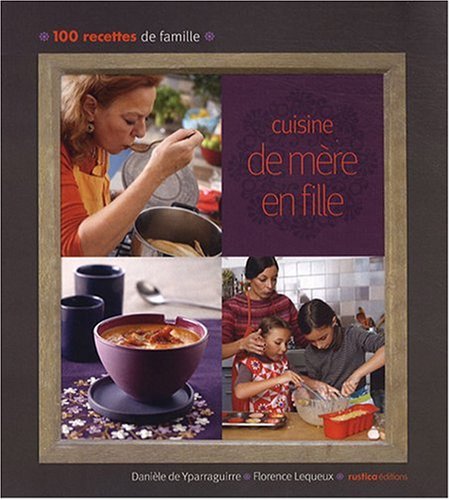Imagen de archivo de Cuisine de mre en fille : 100 recettes de famille a la venta por Ammareal