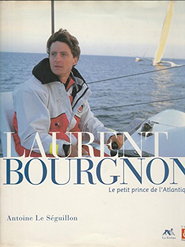 9782840451167: Laurent Bourgnon: Le petit prince de l'Atlantique