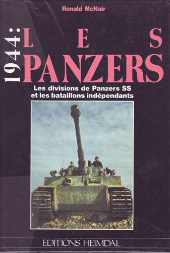 1944: LES PANZERS (2): LES DIVISIONS DE PANZERS SS ET LES BATAILLONS INDEPENDANTS