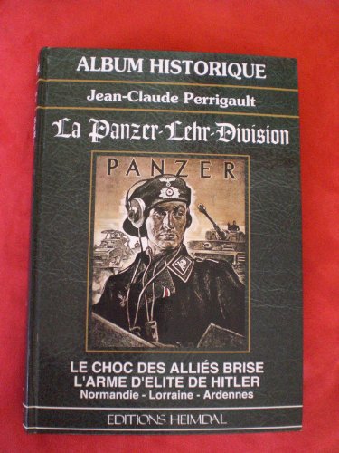 Stock image for Album historique - La Panzer-Lehr-Division : le choc des allis brise l'arme d'lite de Hitler , Normandie, Lorraine, Ardennes for sale by Aberbroc