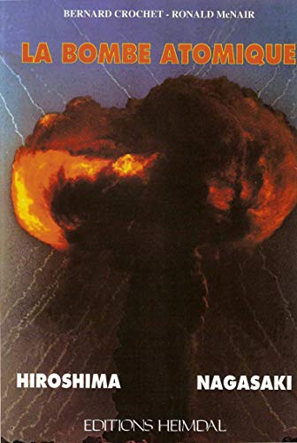 La bombe atomique: Hiroshima, Nagasaki (French Edition) (9782840480839) by Crochet, Bernard