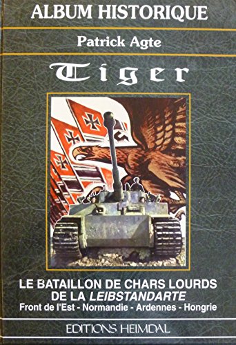 Imagen de archivo de Tiger: Le bataillon de chars lourds de la Leibstandarte, front de l'Est, Normandie, Ardennes, Hongrie a la venta por WeBuyBooks
