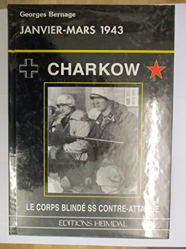CHARKOW , JANVIER-MARS 1943: Le Corps BlindÃ© SS Contre-Attaque (French Edition) (9782840481096) by Bernage, Georges