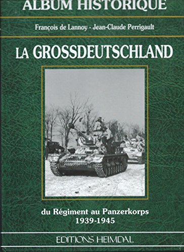 9782840481102: LA GROSSDEUTSCHLAND . DU REGIMENT AU PANZERKORPS 1939-1945