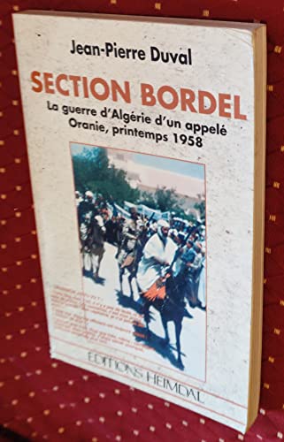 9782840481126: Section Bordel. La Guerre D'Algerie D'Un Appele, Oranie, Printemps 1958, "Chasseur As-Tu Vu ?"