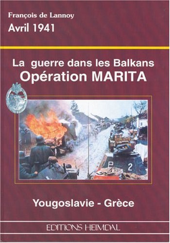Beispielbild fr La guerre dans les Balkans: Opration Marita zum Verkauf von medimops